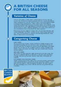 A BRITISH CHEESE FOR ALL SEASONS Varieties of Cheese With over 700 varieties available, there is a British cheese to suit every taste and occasion. This rich diversity of cheeses produced in the UK is a result of the dif