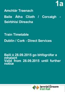 1a Amchlár Traenach Baile Átha Cliath / Corcaigh Seirbhísí Díreacha Train Timetable Dublin / Cork - Direct Services