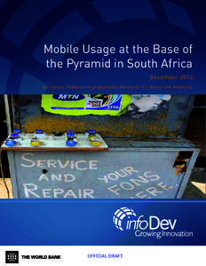 Mobile Usage at the Base of the Pyramid in South Africa D e ce mber 2012 A n info D ev Pub l ication prepared by Research ICT Af rica and Intelecon  OFFICIAL DRAFT