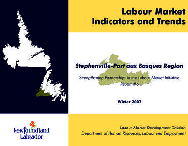 Labour Market Indicators and Trends Stephenville-Port aux Basques Region Strengthening Partnerships in the Labour Market Initiative