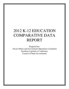 2012 K-12 EDUCATION COMPARATIVE DATA REPORT Prepared for: Fiscal Affairs and Government Operations Committee Southern Legislative Conference