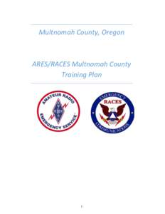 Multnomah County, Oregon  ARES/RACES Multnomah County Training Plan  1
