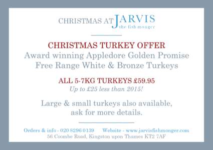 CHRISTMAS AT  Orders & infoWebsite - www.jarvisfishmonger.com 56 Coombe Road, Kingston upon Thames KT2 7AF