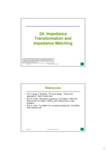 3A. Impedance Transformation and Impedance Matching The information in this work has been obtained from sources believed to be reliable. The author does not guarantee the accuracy or completeness of any information