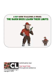 A REP GUIDE TO alcohol & drugs:  THE BARN BROS learn their limits www.communitylaw.org.nz copyright © 2015
