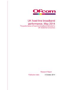 UK fixed-line broadband performance, May 2014 The performance of fixed-line broadband delivered to UK residential consumers  Research Report