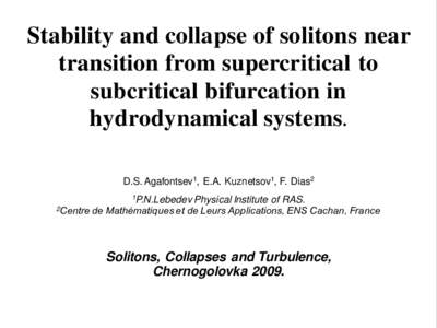 Stability and collapse of solitons near transition from supercritical to subcritical bifurcation in hydrodynamical systems. D.S. Agafontsev1, E.A. Kuznetsov1, F. Dias2 1P.N.Lebedev Physical