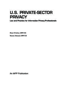 U.S. Private-sector Privacy Law and Practice for Information Privacy Professionals Peter P. Swire, CIPP/US Kenesa Ahmad, CIPP/US