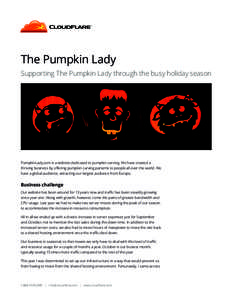 The Pumpkin Lady Supporting The Pumpkin Lady through the busy holiday season PumpkinLady.com is a website dedicated to pumpkin carving. We have created a thriving business by offering pumpkin carving patterns to people a