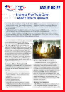 ISSUE BRIEF Shanghai Free Trade Zone: China’s Reform Incubator •	 Launched in September 2013, the Shanghai Free Trade Zone (FTZ) serves as a space for the national government to pilot economic reforms. These include 