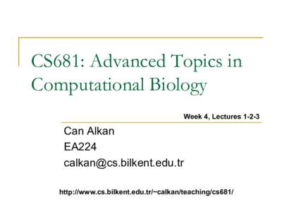 CS681: Advanced Topics in Computational Biology Week 4, LecturesCan Alkan EA224