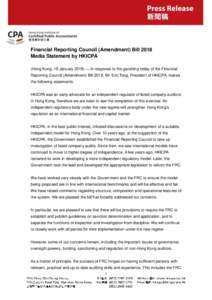 Financial Reporting Council (Amendment) Bill 2018 Media Statement by HKICPA (Hong Kong, 19 January 2018) — In response to the gazetting today of the Financial Reporting Council (Amendment) Bill 2018, Mr. Eric Tong, Pre