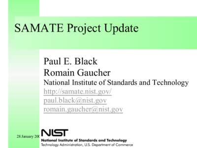 SAMATE Project Update Paul E. Black Romain Gaucher National Institute of Standards and Technology http://samate.nist.gov/ [removed]