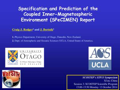 Specification and Prediction of the Coupled Inner-Magnetospheric Environment (SPeCIMEN) Report Craig J. Rodger1 and J. Bortnik1 1. Physics Department, University of Otago, Dunedin, New Zealand. 2. Dept. of Atmospheric an