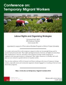 Conference on: Temporary Migrant Workers Labour Rights and Organizing Strategies October 8 & 9, 2015 SFU Harbour Centre