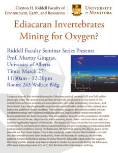Ediacaran Invertebrates Mining for Oxygen? Riddell Faculty Seminar Series Presents Prof. Murray Gingras, University of Alberta