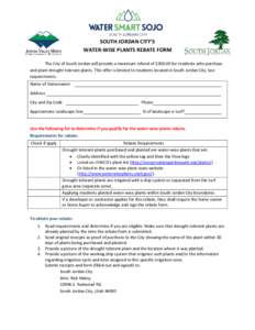 SOUTH JORDAN CITY’S WATER-WISE PLANTS REBATE FORM The City of South Jordan will provide a maximum refund of $for residents who purchase and plant drought tolerant plants. This offer is limited to residents locat