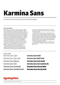 Karmina Sans A versatile and vivid companion Sans to Karmina Serif by TypeTogether about the typeface Karmina Sans was conceived as a larger type family, six weights with matching italics, that could perform alongside it