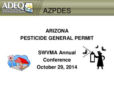 AZPDES ARIZONA PESTICIDE GENERAL PERMIT SWVMA Annual Conference October 29, 2014
