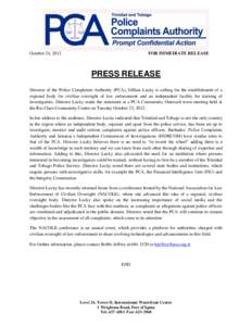 October 24, 2012  FOR IMMEDIATE RELEASE PRESS RELEASE Director of the Police Complaints Authority (PCA), Gillian Lucky is calling for the establishment of a