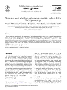Journal of Magnetic Resonance[removed]–328 www.elsevier.com/locate/jmr Single-scan longitudinal relaxation measurements in high-resolution NMR spectroscopy Nikolaus M. Loening,a,* Michael J. Thrippleton,b James K