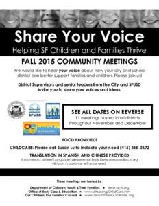 Share Your Voice Helping SF Children and Families Thrive FALL 2015 COMMUNITY MEETINGS We would like to hear your voice about how your city and school district can better support families and children. Please join us! Dis