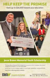 HELP KEEP THE PROMISE Earn up to $20,000 toward your education Jesse Brown Memorial Youth Scholarship The Jesse Brown Memorial Youth Scholarship recognizes student volunteers who support veterans at VA hospitals or in 