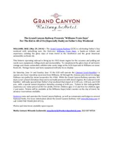 The Grand Canyon Railway Presents “Williams Train Days” For The Kid in All of Us (Especially Dads) on Father’s Day Weekend WILLIAMS, ARIZ. (May 29, 2014)— The Grand Canyon Railway (GCR) is celebrating Father’s 