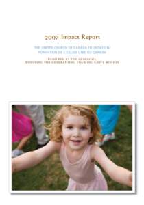 2007 Impact Report –––––––––––––––– THE UNITED CHURCH OF CANADA FOUNDATION/ FONDATION DE L’ÉGLISE UNIE DU CANADA ––––––––––––––––