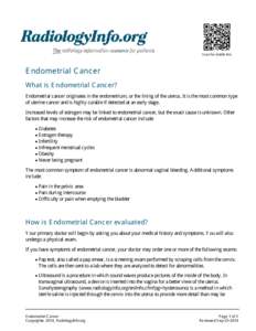 Scan for mobile link.  Endometrial Cancer What is Endometrial Cancer? Endometrial cancer originates in the endometrium, or the lining of the uterus. It is the most common type of uterine cancer and is highly curable if d