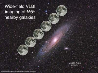 Wide­field VLBI imaging of M31  nearby galaxies Megan Argo ASTRON
