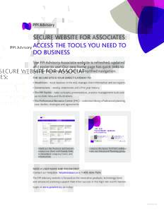 SECURE WEBSITE FOR ASSOCIATES: ACCESS THE TOOLS YOU NEED TO DO BUSINESS The PPI Advisory Associate website is refreshed, updated and easier to use! Our new home page has quick links to popular features along with a simpl