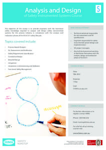 Analysis and Design  of Safety Instrumented Systems Course The objective of this course is to provide engineers with the functional safety knowledge required to analyse and design safety instrumented