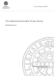 U.U.D.M. Report 2008:31  Two-dimensional models of type theory Richard Garner  Department of Mathematics