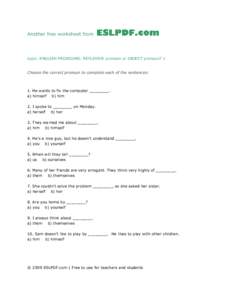 Another free worksheet from  topic: ENGLISH PRONOUNS: REFLEXIVE pronoun or OBJECT pronoun? 1 Choose the correct pronoun to complete each of the sentences:  1. He wants to fix the computer ________.