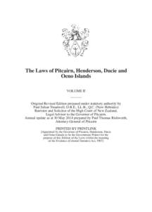 The Laws of Pitcairn, Henderson, Ducie and Oeno Islands VOLUME II Original Revised Edition prepared under statutory authority by Paul Julian Treadwell, O.B.E., LL.B., Q.C. (New Hebrides) Barrister and Solicitor of the Hi