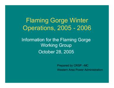 Flaming Gorge Winter Operations, [removed]Information for the Flaming Gorge Working Group October 28, 2005 Prepared by CRSP –MC