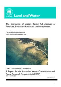 The Economics of Water: Taking Full Account of First Use, Reuse and Return to the Environment Darla Hatton MacDonald Policy and Economic Research Unit  CSIRO Land and Water Client Report