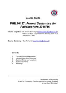 Course Guide  PHIL10137: Formal Semantics for PhilosophersCourse Organiser: Dr Anders Schoubye () Office Location: Dugald Stewart Building room 4.05