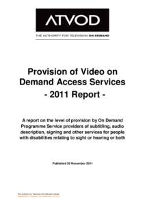 Provision of Video on Demand Access ServicesReport A report on the level of provision by On Demand Programme Service providers of subtitling, audio description, signing and other services for people with disabili