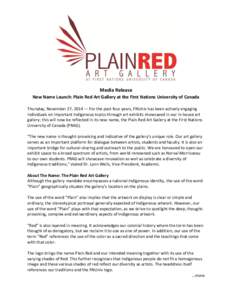 Media Release New Name Launch: Plain Red Art Gallery at the First Nations University of Canada Thursday, November 27, 2014 — For the past four years, FNUniv has been actively engaging individuals on important Indigenou