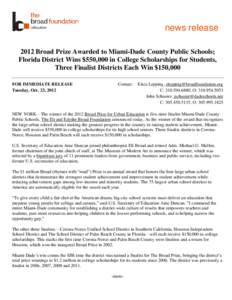 news release 2012 Broad Prize Awarded to Miami-Dade County Public Schools; Florida District Wins $550,000 in College Scholarships for Students, Three Finalist Districts Each Win $150,000 FOR IMMEDIATE RELEASE Tuesday, Oc