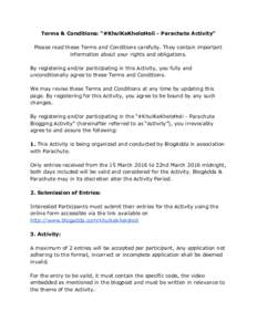 Terms & Conditions: “#KhulKeKheloHoli ­ Parachute Activity”    Please read these Terms and Conditions carefully. They contain important  information about your rights and obligations.     B