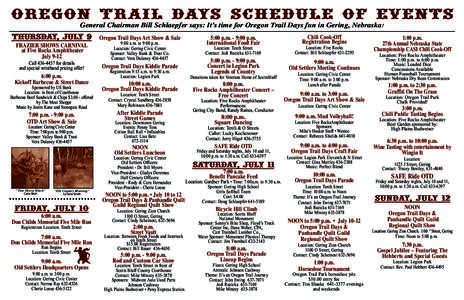 oregon trail days SCHEDULE OF EVENTS General Chairman Bill Schlaepfer says: It’s time for Oregon Trail Days fun in Gering, Nebraska! THURSDAY, JULY 9 FRAZIER SHOWS CARNIVAL at Five Rocks Amphitheater