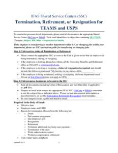 IFAS Shared Service Centers (SSC)  Termination, Retirement, or Resignation for TEAMS and USPS To standardize processes for all departments, please email all documents to the appropriate Shared Service Center (McCarty or 