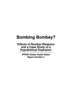 Bombing Bombay? Effects of Nuclear Weapons and a Case Study of a Hypothetical Explosion IPPNW Global Health Watch Report Number 3