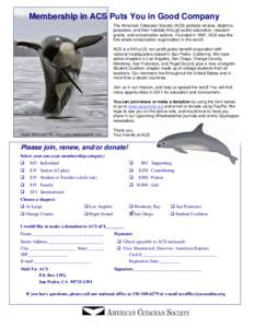 Membership in ACS Puts You in Good Company The American Cetacean Society (ACS) protects whales, dolphins, porpoises, and their habitats through public education, research grants, and conservation actions. Founded in 1967