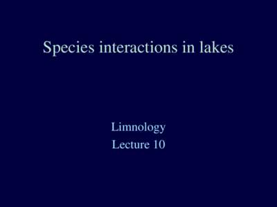 Species interactions in lakes  Limnology Lecture 10  Ecological community