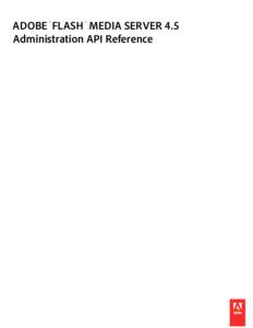 ADOBE FLASH MEDIA SERVER 4.5 Administration API Reference ® ®