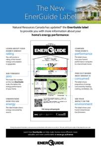 The New EnerGuide Label Natural Resources Canada has updated* the EnerGuide label to provide you with more information about your home’s energy performance: